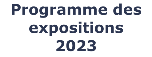 Programme des expositions 2023